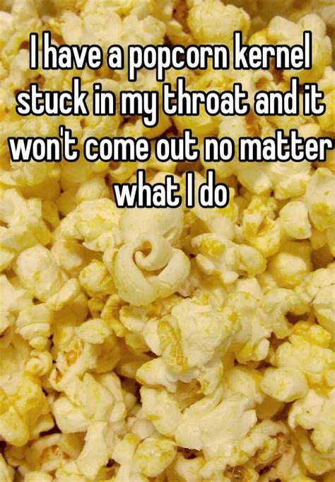 How To Get Popcorn Kernel Out Of Throat