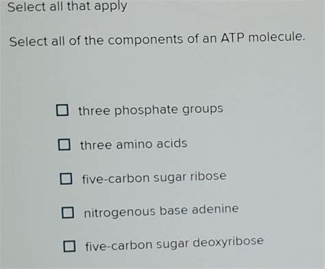 Solved Select All That Apply Select All Of The Components Of An ATP