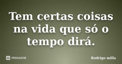 Tem Certas Coisas Na Vida Que Só O Rodrigo Milla Pensador