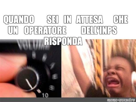 Meme Quando Sei In Attesa Che Un Operatore Dell Inps Risponda All