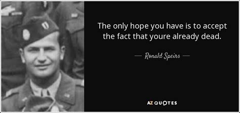 Ronald Speirs Quote The Only Hope You Have Is To Accept The Fact