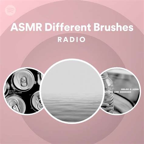 Asmr Different Brushes Radio Spotify Playlist