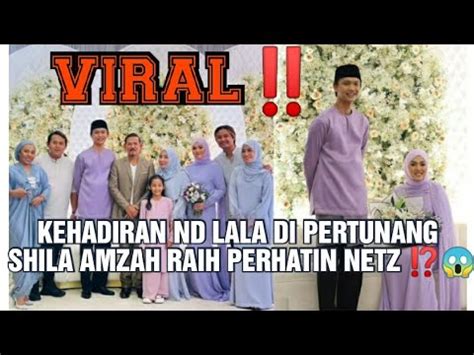 Viralkehadiran Nd Lala Di Pertunang Shila Amzah Raih Perhatin Netz