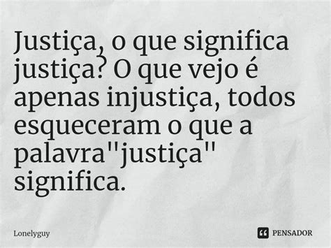 ⁠justiça O Que Significa Justiça O Lonelyguy Pensador