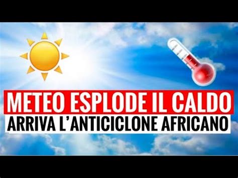 METEO ESPLODE IL CALDO TEMPERATURE ALTE SU TUTTA ITALIA L ANNUNCIO