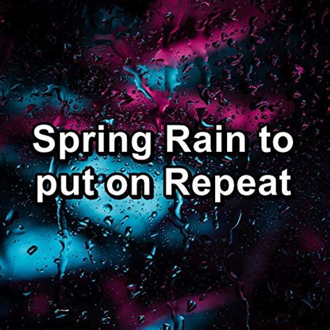 Amazon Spring Rain To Put On Repeat Thunderstorm Rain For Deep