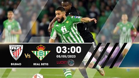 Nhận định Lucky88 Athletic Bilbao vs Real Betis 05 05 2023 VĐQG