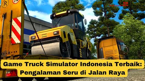 Game Truck Simulator Indonesia Terbaik Pengalaman Seru Di Jalan Raya