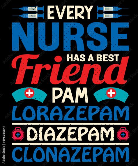 Every Nurse Has A Best Friend Pam Lorazepam Diazepam Clonazepam T