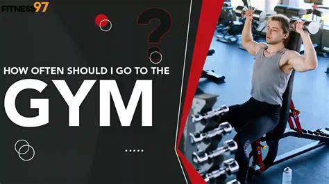 How Often Should I Go To The Gym Fitness97