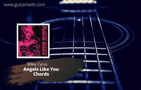 Miley Cyrus - Angels Like You Chords For Guitar Piano & Ukulele ...