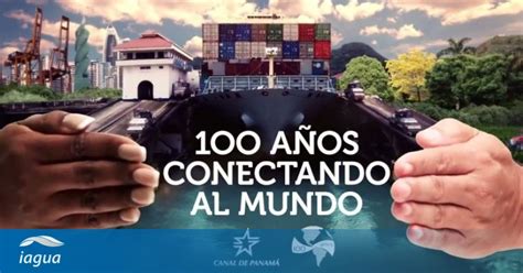 El Canal De Panamá Cumple 100 Años Conectando Al Mundo