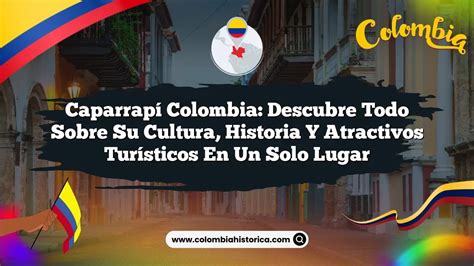 Caparrapí Colombia Descubre Todo sobre su Cultura Historia y