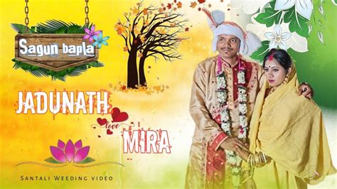 SAGUN BAPLA Ll JADUNATH WEDDS MIRA Ll SANTALI TRADITIONAL WEDDING VIDEO