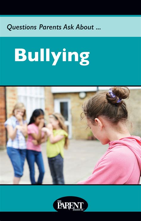 Questions Parents Ask About... Bullying (Electronic) - The Parent Institute