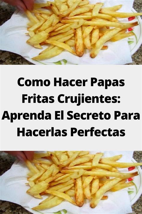 Como Hacer Papas Fritas Crujientes Aprenda El Secreto Para Hacerlas