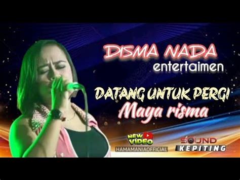 DATANG UNTUK PERGI MAYA Risma Cover DISMA NADA YouTube