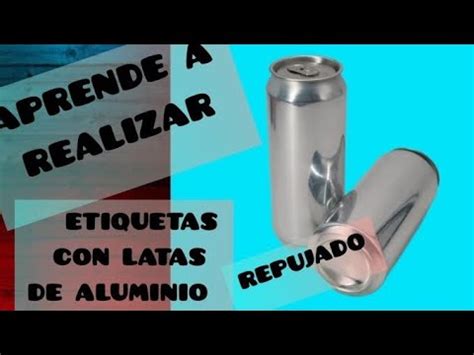 DIY APRENDE HACER ETIQUETAS LATAS DE ALUMINIO Y REPUJADO EN LATAS