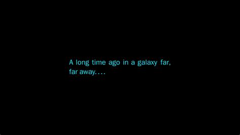 A Long Long Time Ago In A Galaxy Far Away - A Long Time Ago In A Galaxy Far Far Away Wallpaper 16,900