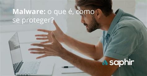 Malware O Que Como Se Proteger Blog Saphir