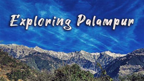 Exploring Palampur Tourist Places To Visit In Palampur Himachal