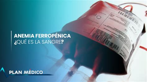 Anemia Ferropénica Cómo afecta la deficiencia de hierro Plan Médico