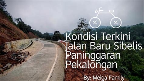 Kondisi Terkini Jalan Baru Sibelis Paninggaran Pekalongan Youtube