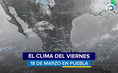 Clima Puebla Hoy De Marzo De Telediario M Xico