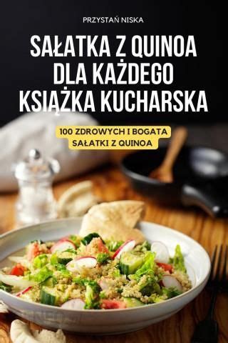 Sa Atka Z Quinoa Dla Ka Dego Ksi Ka Kucharska Literatura