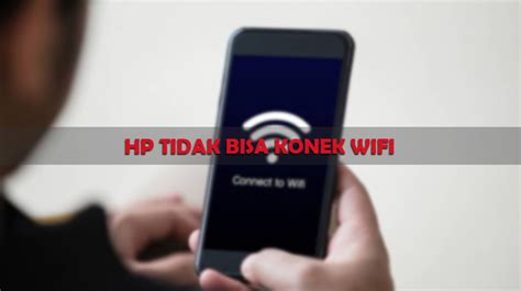 Hp Tidak Bisa Konek Wifi Penyebab Cara Mengatasinya