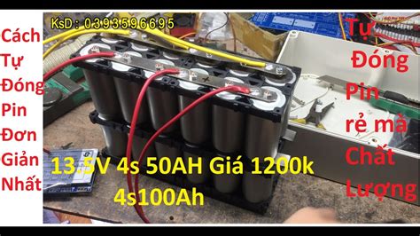 Cách Đóng Pin Lithium 12v 50ah Quá Rẻ Đóng pin chất lượng cao Pin 4s