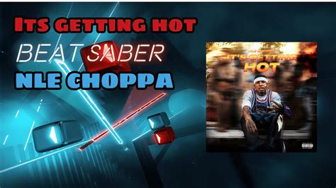 Beat Saber Its Getting Hot Nle Choppa Youtube