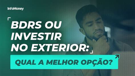 Bdrs Ou Investir No Exterior Qual A Melhor Op O Youtube