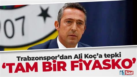 Trabzonspor dan Ali Koç a tepki Tam bir fiyasko TRABZON HABER SAYFASI