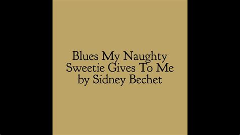 Blues My Naughty Sweetie Gives To Me By Sidney Bechet Youtube