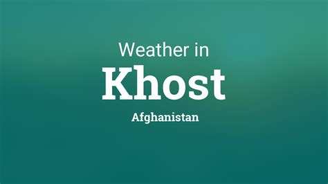 Weather for Khost, Afghanistan