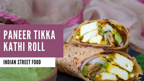 Paneer Tikka Kathi Roll Recipe Indian Street Food By Archana S