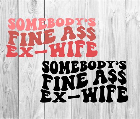 Somebodys Fine Ass Ex Wife Svg Motivational Svg Mom Svg Wife Svg