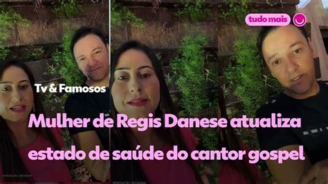 Mulher de Regis Danese atualiza estado de saúde do cantor gospel Está