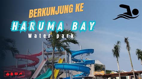 Berkunjung Ke Haruma Bay Water Park Youtube