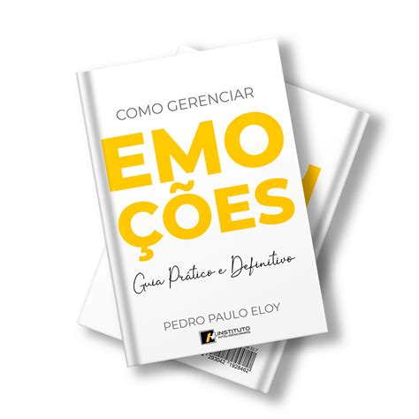 Guia Pr Tico Definitivo Para Gerenciar Suas Emo Es Instituto