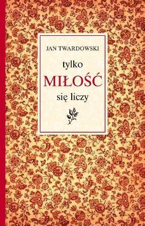 Tylko miłość się liczy Twardowski Jan Książka w Empik