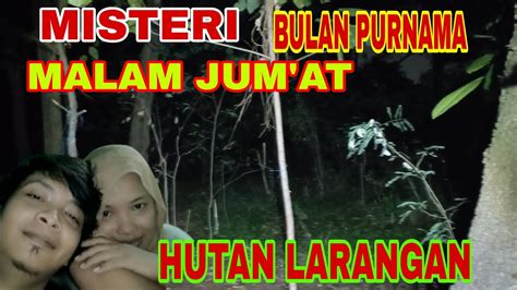 LIVE MISTERI MALAM JUM AT DI HUTAN LARANGAN YouTube