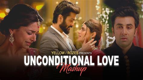 Unconditional Love Mashup Yellow Rozes Chitta Kabira Abhi Abhi