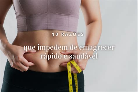 Raz Es Que Impedem De Emagrecer R Pido E De Forma Saud Vel