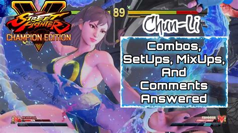 Chun Li Combos Setups Mixups And Comments Answered Sfv Ce Youtube