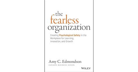 The Fearless Organization Creating Psychological Safety In The