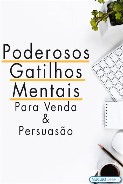 Gatilhos Mentais Mais Poderosos Para Vendas E Persuas U E O