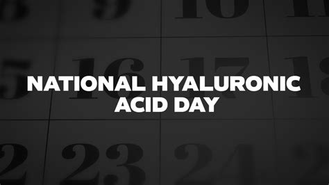 National Hyaluronic Acid Day List Of National Days