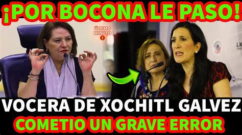 POR BOCONA LE PASO VOCERA DE XOCHITL GALVEZ COMETIO UN GRAVE ERROR